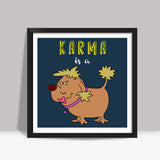 Karma is a bitch Square Art Prints
