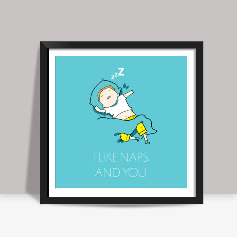 I LIKE YOU AND NAPS Square Art Prints