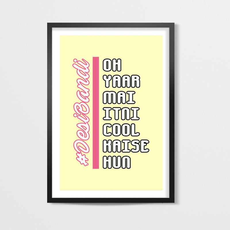 Oh Yaar Mai Itni Cool Kaise Hun (Yellow Back) Wall Art