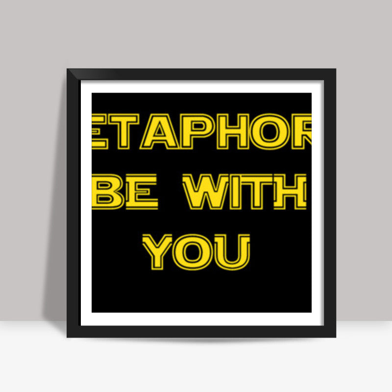 Metaphors be with you ! Square Art Prints