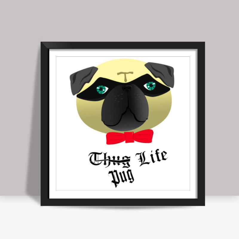 Pug Life Square Art Prints