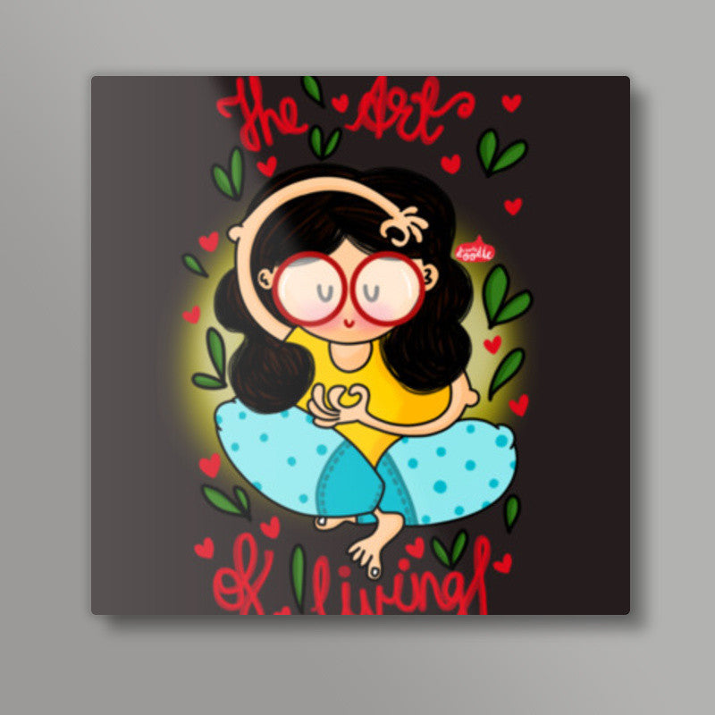 The Art Of Living Square Art Prints