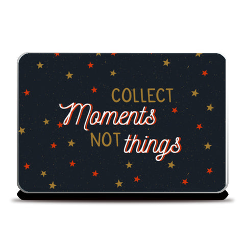 Collect Moments Not Things  Laptop Skins