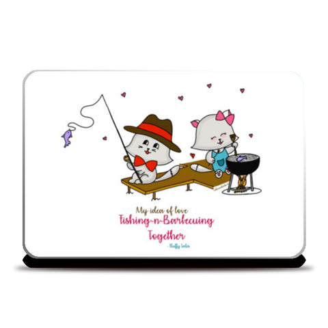 ROMANTIC KITTEN FLUFFY TALES, MY IDEA OF LOVE: Fishing Barbecuing Laptop Skins