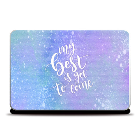 My Best Is Yet To Come  Laptop Skins