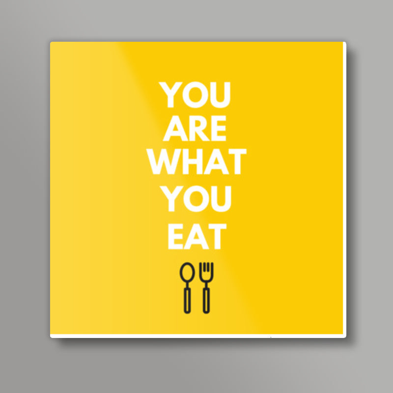 YOU ARE WHAT YOU EAT Square Art Prints