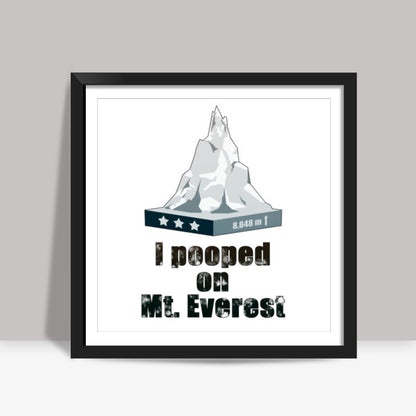 I pooped on Mount Everest Square Art Prints