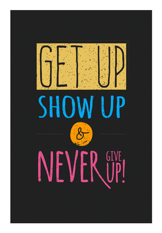 Get Up Show Up & Never Give Up   Wall Art