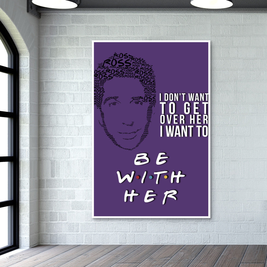 Friends | Ross Geller | Quote Wall Art