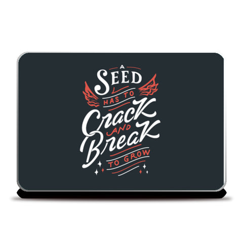 A Seed Has To Crack And Break To Grow  Laptop Skins
