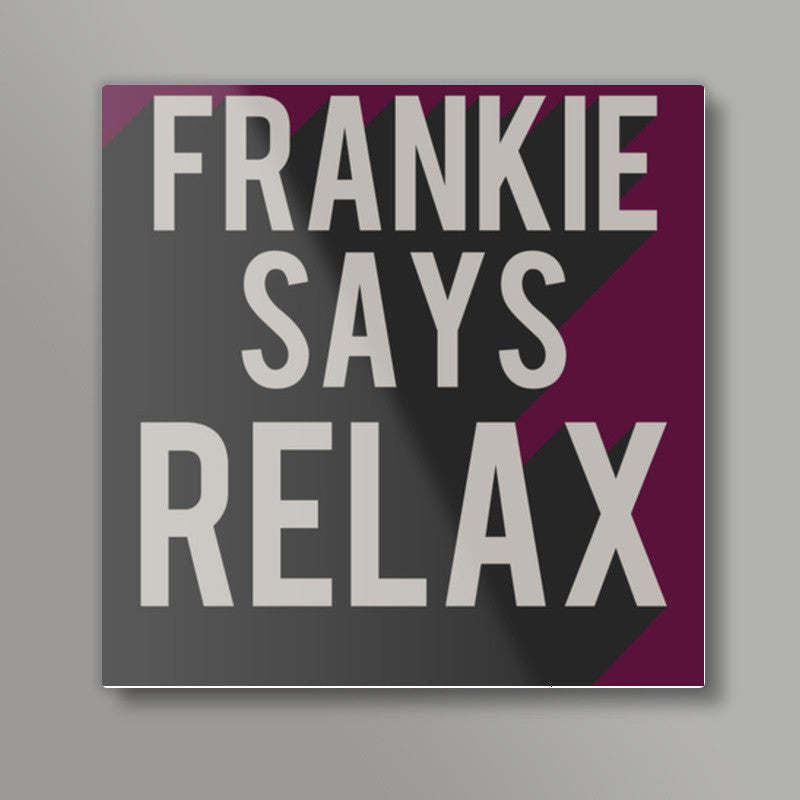 Friends frankie says relax ross rachel t-shirt Square Art Prints