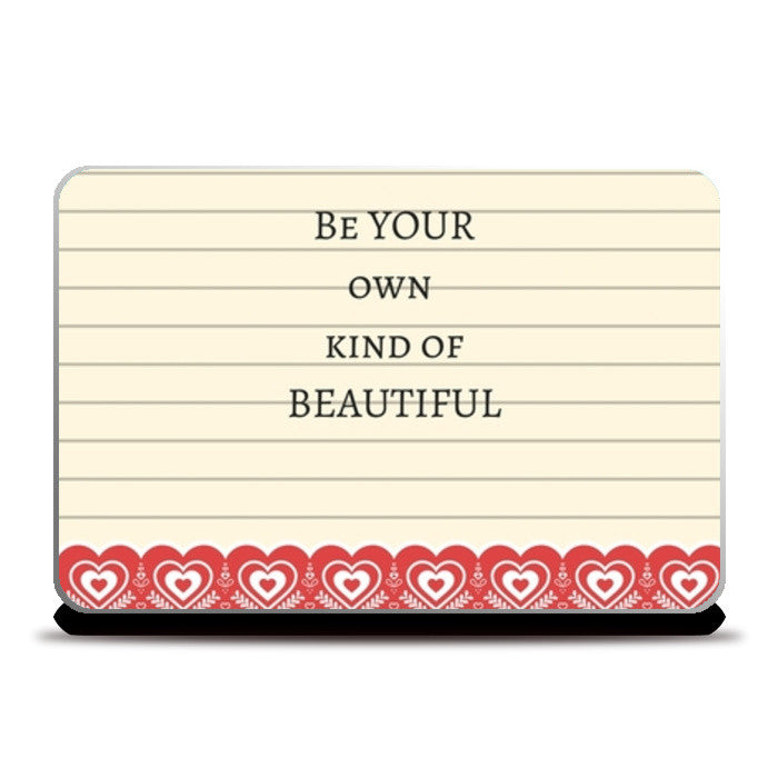 Be your own kind of beautiful Laptop Skins
