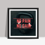 NO PAIN NO GAIN Square Art Prints