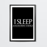 I SLEEP AND I KNOW THINGS - GAME OF THRONES Wall Art