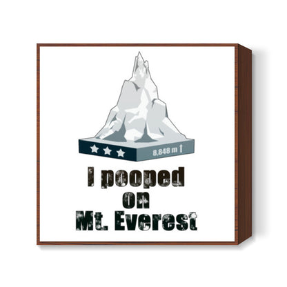 I pooped on Mount Everest Square Art Prints