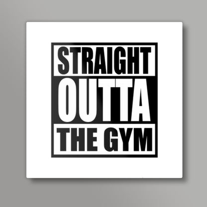 Straight Outta the Gym Square Art Prints