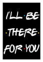 PosterGully Specials, FRIENDS ILL BE THERE FOR YOU Wall Art