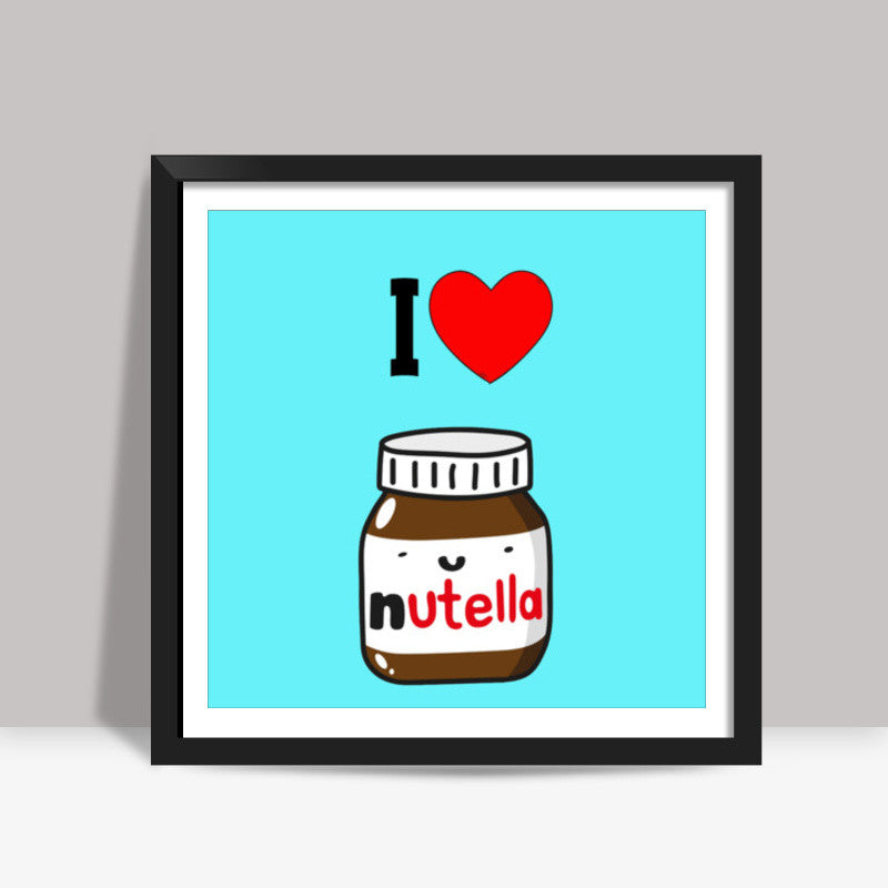 I Love Nutella Square Art Prints