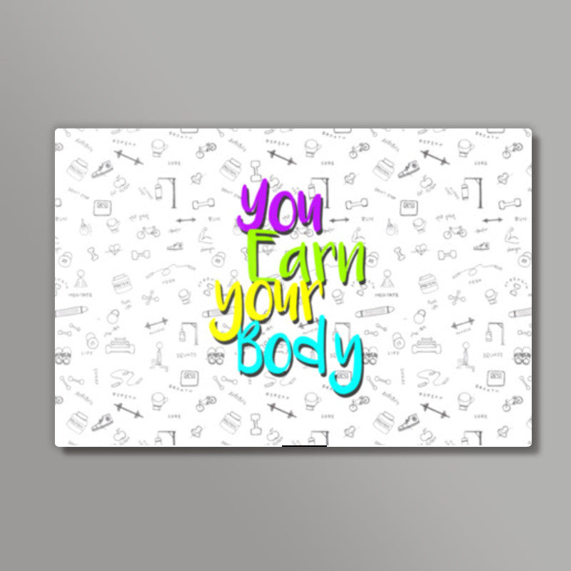 You Earn Your Body Wall Art