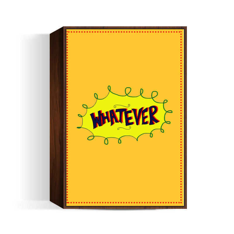 Whatever Wall Art