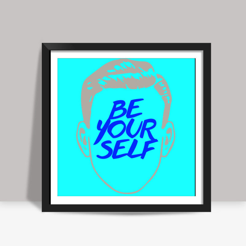 Be Yourself Square Art Prints