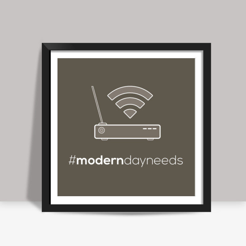 Modern day needs Square Art Prints