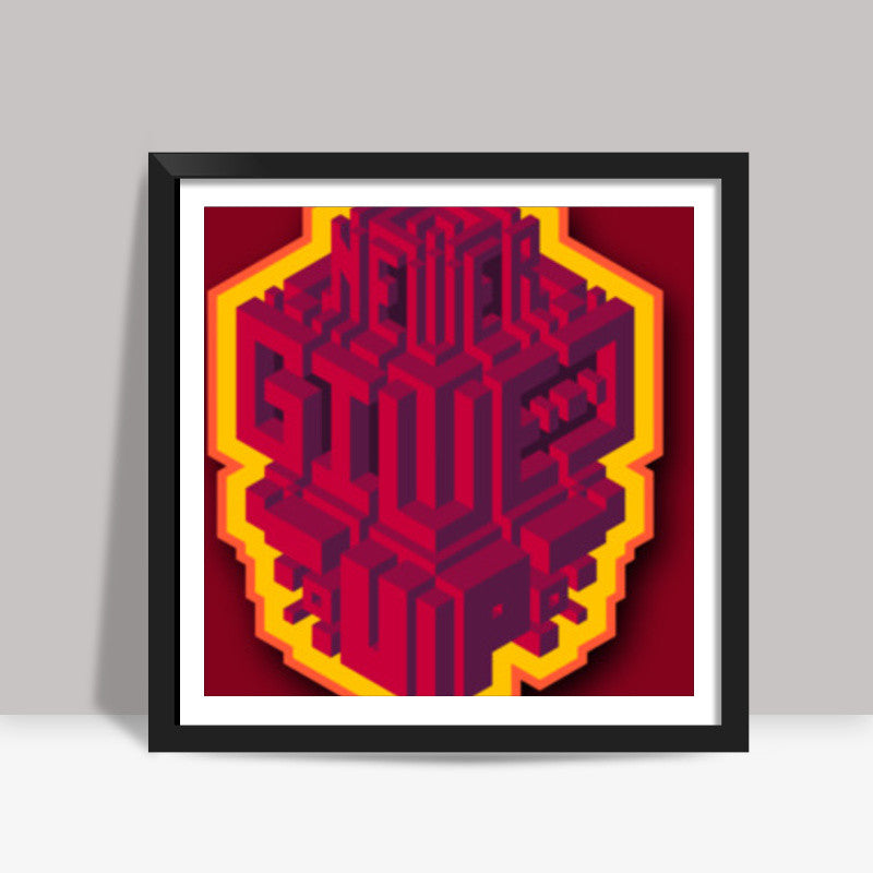 never give up Square Art Prints