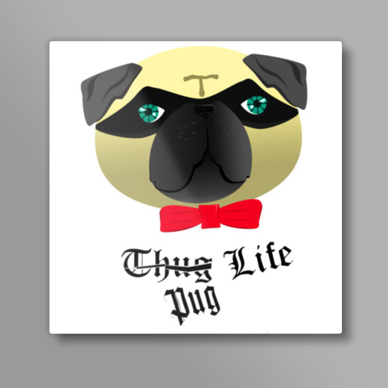 Pug Life Square Art Prints