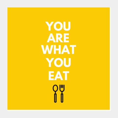 YOU ARE WHAT YOU EAT Square Art Prints