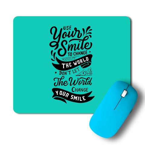 Use Your Smile To Change The World Mousepad