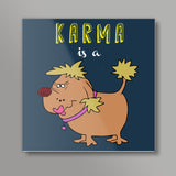 Karma is a bitch Square Art Prints