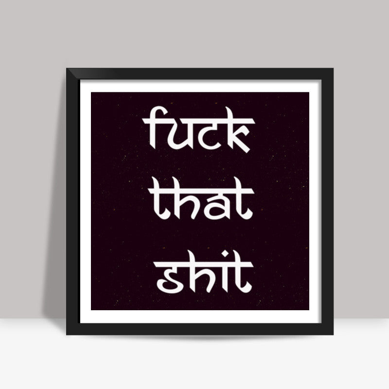 Fuck That Shit | Nucleya Square Art Prints