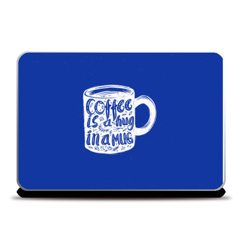 Coffee Is A Hug In A Mug   Laptop Skins