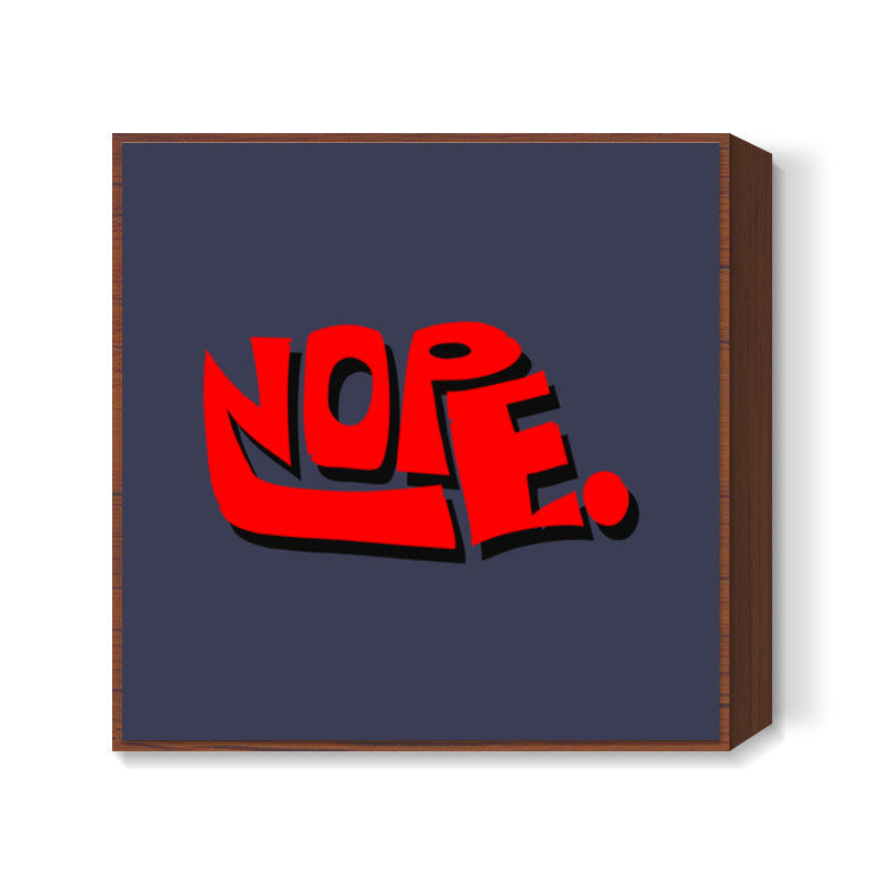 Nope. (Dark Background) Square Art Prints