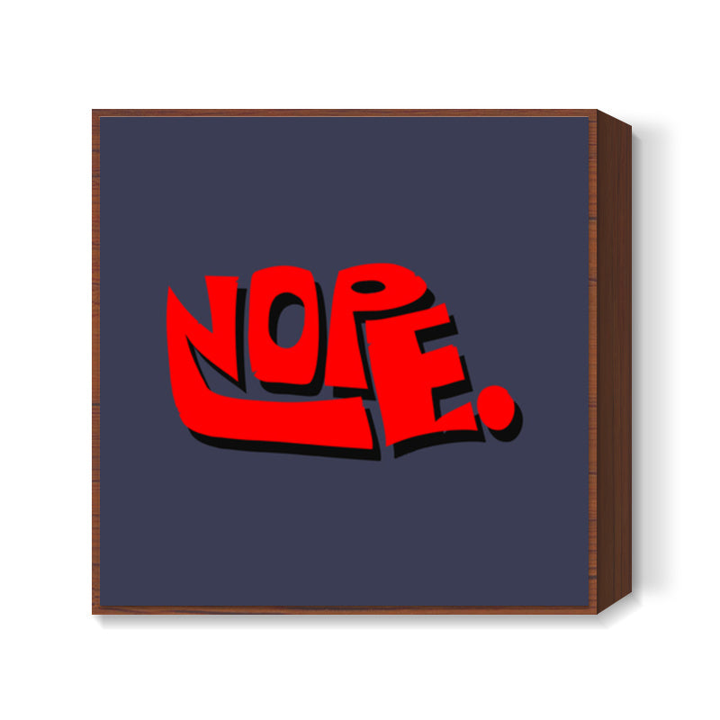 Nope. (Dark Background) Square Art Prints