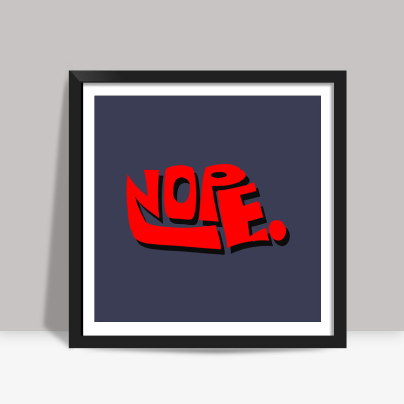 Nope. (Dark Background) Square Art Prints