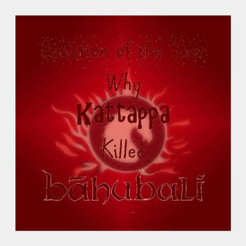 Square Art Prints, Why Kattappa Killed Bahubali?