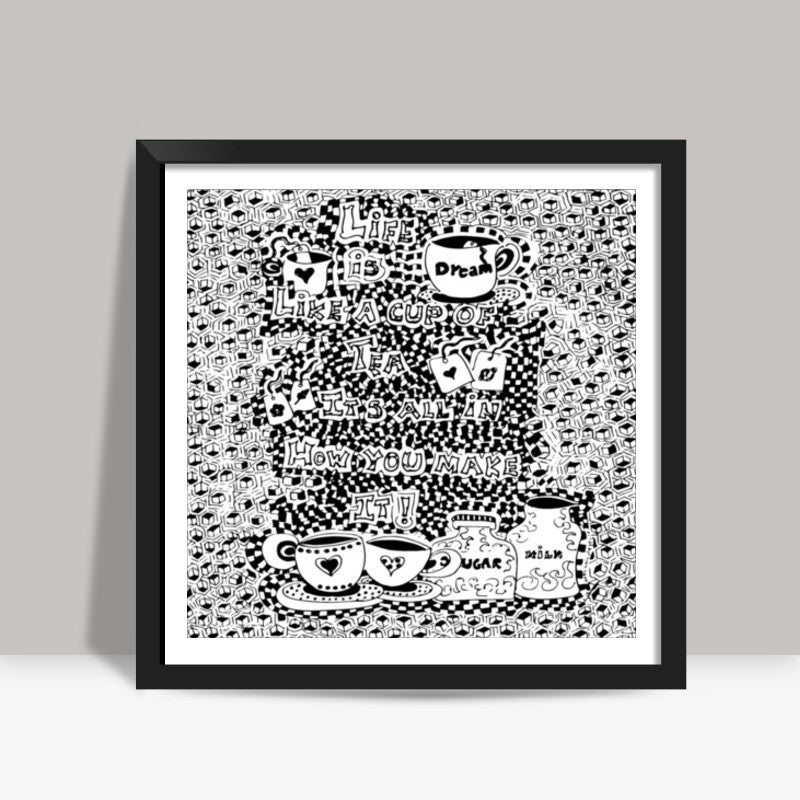 Life is like a cuppa tea Square Art Prints