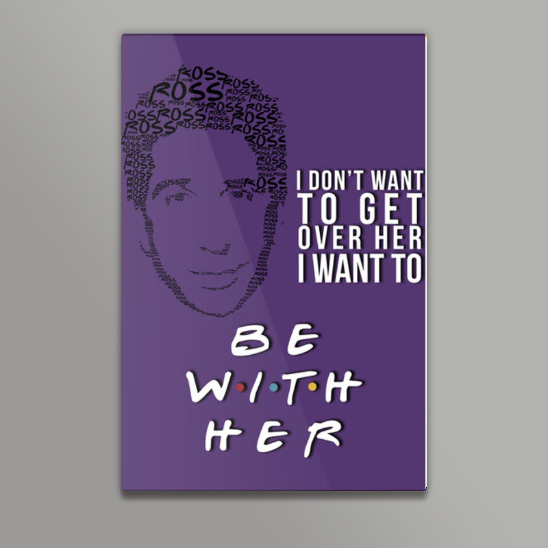 Friends | Ross Geller | Quote Wall Art