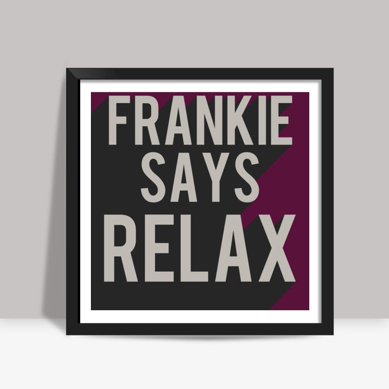 Friends frankie says relax ross rachel t-shirt Square Art Prints