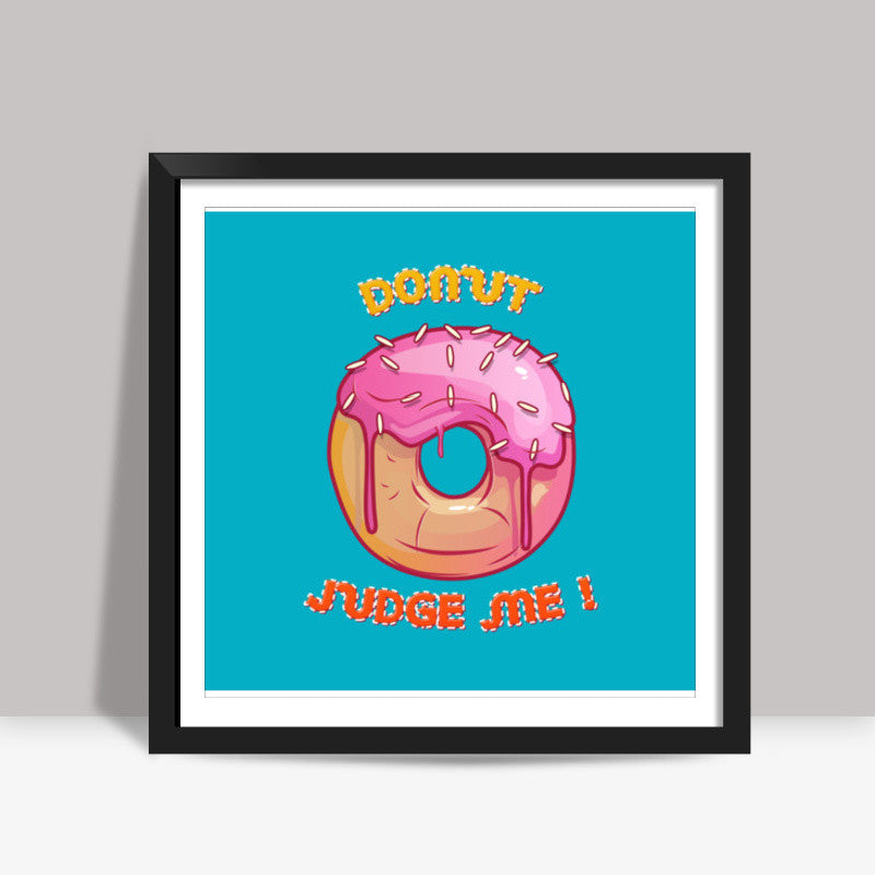 donut judge me Square Art Prints