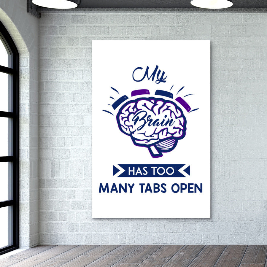 My Brain Has Too Many Tabs Open | Typography Wall Art