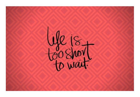 PosterGully Specials, Life is too short to wait Wall Art