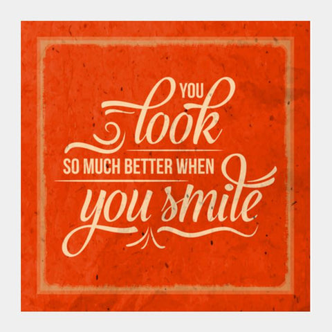 You Look So Much Better When You Smile Square Art Prints PosterGully Specials