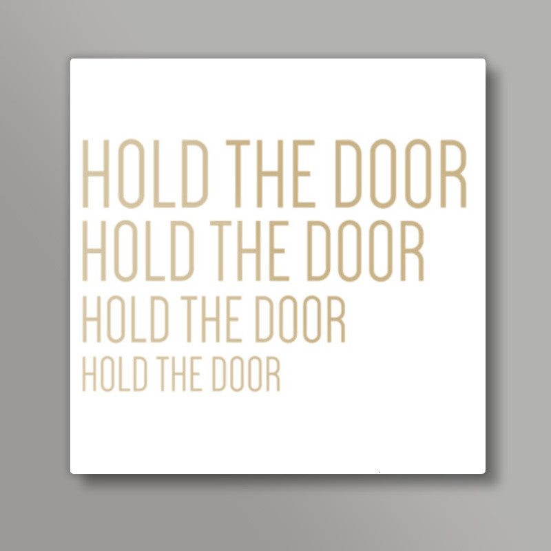 Hodor - Hold The Door Square Art Prints