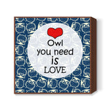Owl you need is love Square Art Prints