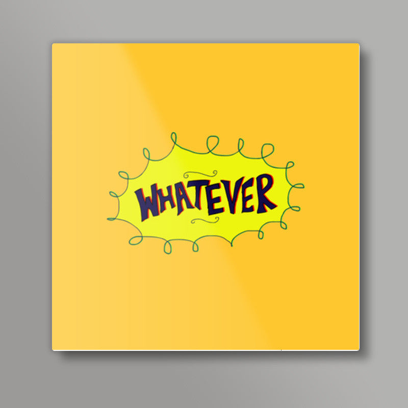 Whatever Square Art Prints