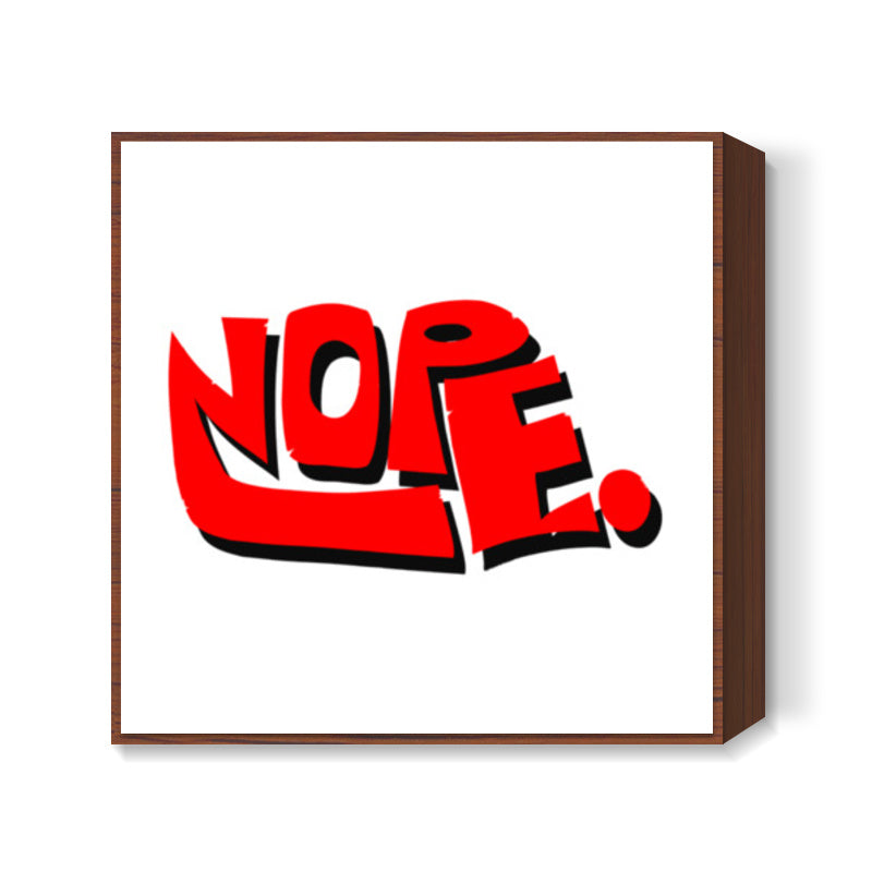 Nope. Square Art Prints