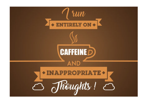 Sarcasm | I Run Entirely on Caffeine and Inappropriate Thoughts Wall Art