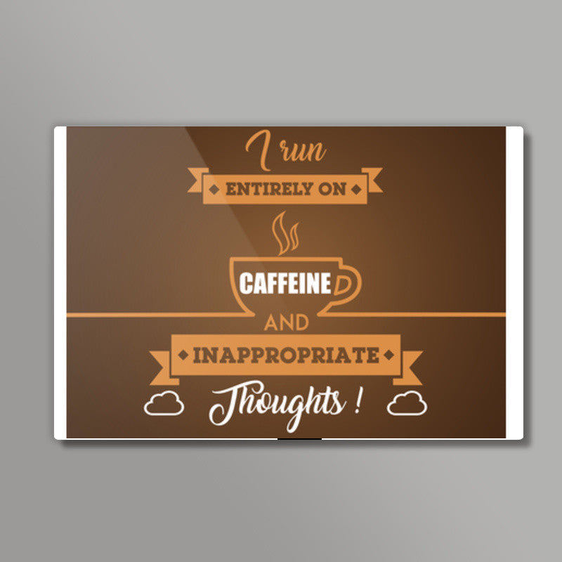 Sarcasm | I Run Entirely on Caffeine and Inappropriate Thoughts Wall Art